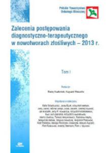 Zalecenia postępowania diagnostyczno-terapeutycznego w nowotworach  złośliwych 2013 tom 1
